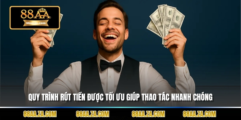 Quy trình rút tiền được tối ưu giúp thao tác nhanh chóng.